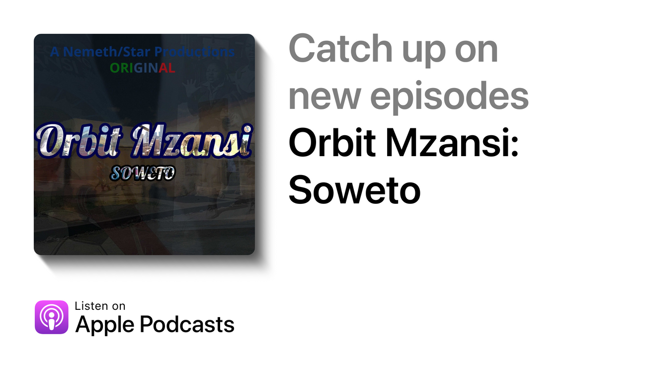 Watch Orbit Mzansi: Soweto on Apple Podcasts